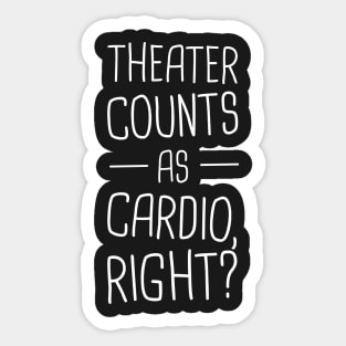 Theater Counts As Cardio, Right? Sticker